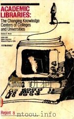 ACADEMIC LIBRARIES:THE CHANGING KNOWLEDGE CENTERS OF COLLEGES AND UNIVERSITIES   1984  PDF电子版封面  0913317179   