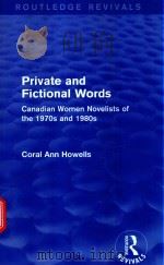 PRIVATE AND FICTIONAL WORDS CANADIAN WOMEN NOVELISTS OF THE 1970S AND 1980S   1987  PDF电子版封面  9781138794689  CORAL ANN HOWELLS 