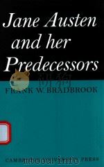 JANE AUSTEN AND HER PREDECESSORS   1966  PDF电子版封面  9780521148252  FRANK W.BRADBROOK 