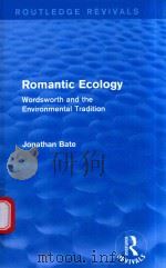 ROMANTIC ECOLOGY WORDSWORTH AND THE ENVIRONMENTAL TRADITION   1991  PDF电子版封面  9780415856591  JONATHAN BATE 