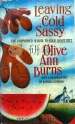 OLIVE ANN BURNS LEAVING COLD SASSY THE UNFINISHED SEQUEL TO COLD SASSY TREE   1992  PDF电子版封面  0899199089   