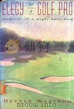 ELEGY FOR A GOLF PRO   1994  PDF电子版封面  1558213685  DEXTER WESTRUM 