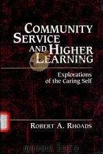 COMMUNITY SERVICE AND HIGHER LEARNING EXPLORATIONS OF THE CARING SELF   1997  PDF电子版封面  0791435229  ROBERT A.RHOADS 