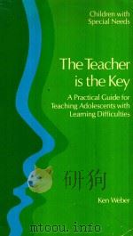 THE TEACHER IS THE KEY A PRACTICAL GUIDE FOR TEACHING THE ADOLESCENT WITH LEARNING DIFFICULTIES   1982  PDF电子版封面  0335100473  KEN WEBER 