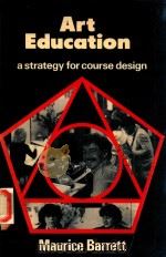 ART EDUCATION A STRATEGY FOR COURSE DESIGN   1979  PDF电子版封面  0435750534  MAURICE BARRETT 