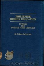 PHILIPPINE HIGHER EDUCATION TOWARD THE TWENTY-FIRST CENTURY   1991  PDF电子版封面  0275938077   