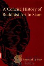 A CONCISE HISTORY OF BUDDHIST ART IN SIAM   1938  PDF电子版封面  9781107619463  REGINALD LE MAY 