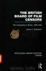 THE BRITISH BOARD OF FILM CENSORS FILM CENSORSHIP IN BRITAIN，1896-1950   1985  PDF电子版封面  9780415726726  JAMES C.ROBERTSON 