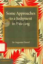 SOME APPROACHES TO A JUDGMENT IN PAINTING THE REDE LECTURE 1940   1940  PDF电子版封面  9781107630956  SIR AUGUSTUS DANIEL 
