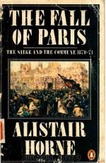 THE FALL OF PARIS THE SIEGE AND THE COMMUNE 1870-71   1965  PDF电子版封面    ALISTAIR HORNE 