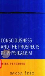 CONSCIOUSNESS AND THE PROSPECTS OF PHYSICALISM   1957  PDF电子版封面  9780199764037  DERK PEREBOOM著 