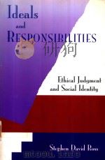 IDEALS AND RESPONSIBILITIES ETHICAL JUDGMENT AND SOCIAL IDENTITY   1998  PDF电子版封面  053454262X  STEPHEN DAVID ROSS STATE UNIVE 