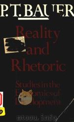 REALITY AND RHETORIC STUDIES IN THE ECONOMICS OF DEVELOPMENT   1984  PDF电子版封面  0674749464  P.T.BAUER 