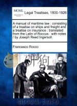 A manual of maritime law:consisting of a treatise on ships and freight and a treatise on insurance:t   1809  PDF电子版封面  9781240052899   