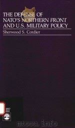 The defense of NATO's northern front and U. S. military policy   1989  PDF电子版封面  9780819173416  Sherwood S. Cordier 