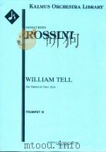 WILLIAM TELL AN OPERA IN FOUR ACTS TRUMPRT III     PDF电子版封面    GIOACCHINO ROSSINI 