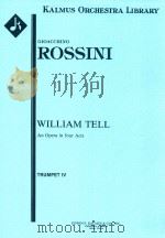 WILLIAM TELL AN OPERA IN FOUR ACTS TRUMPRT IV     PDF电子版封面    GIOACCHINO ROSSINI 