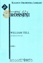 WILLIAM TELL AN OPERA IN FOUR ACTS HORN I     PDF电子版封面    GIOACCHINO ROSSINI 