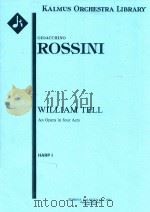 WILLIAM TELL AN OPERA IN FOUR ACTS HARP I     PDF电子版封面    GIOACCHINO ROSSINI 