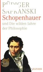 Schopenhauer und die wilden Jahre der Philosophie eine Biographie   1987  PDF电子版封面  3446235823  Rudiger Safranski 