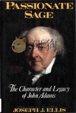 Passionate sage the character and legacy of John Adams   1993  PDF电子版封面  0393034798  Joseph J. Ellis 