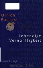 Lebendige Vernunftigkeit zur Vorbereitung eines menschenangemessenen Konzepts   1998  PDF电子版封面  3518582682  Ulrich Pothast 