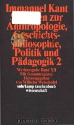 Immanuel Kant Schriften zur Anthropologie Geschichtsphilosophie Politik und Padagogik 2   1977  PDF电子版封面  3518277935   