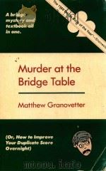 MURDER AT THE BRIDGE TABLE   1989  PDF电子版封面  0940257017  MATTHEW GRANOVETTER 