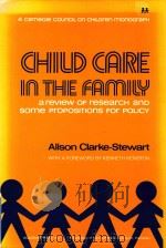 CHILD CARE IN THE FAMILY A REVIEW OF RESEARCH AND SOME PROPOSITIONS FOR POLICY   1977  PDF电子版封面  012175250X  ALISON CLARKE-STEWART 