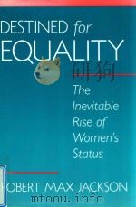 XDESTINED FOR EQUALITY THE INEVITABLE RISE OF WOMEN'S STATUS   1998  PDF电子版封面  067405511X  ROBERT MAX JACKSON 
