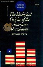 THE IDEOLOGICAL ORIGINS OF THE AMERICAN REVOLUTION   1967  PDF电子版封面  0674443012  BERNARD BAILYN 