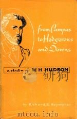 FROM PAMPAS TO HEDGEROWS AND DOWNS A STUDY OF W.H.HUDSON   1954  PDF电子版封面     