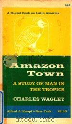 AMAZON TOWN A STUDY OF MAN IN THE TROPICS   1964  PDF电子版封面     