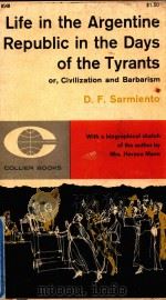 LIFE IN THE ARGENTINE REPUBLIC IN THE DAYS OF THE TYRANTS OR.CIVILIZATION AND BARBARISM   1961  PDF电子版封面    DOMINGO F.SARMINETO 