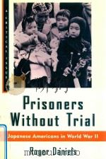 PRISONERS WITHOUT TRIAL JAPANESE AMERICANS IN WORLD WAR Ⅱ   1993  PDF电子版封面  0809015536  ROGER DANIELS 