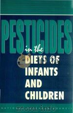 PESTICIDES DIETS OF INFANTS AND CHILDREN   1993  PDF电子版封面  0309048753  NATIONAL RESEARCH COUNCIL 