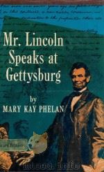 MR.LINCOLN SPEAKS AT GETTYSBURG   1966  PDF电子版封面  6610791  MARY KAY PHELAN 