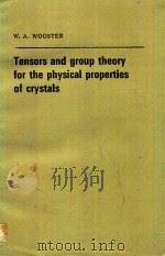 TENSORS AND GROUP THEORY FOR THE PHYSICAL PROPERTIES OF CRYSTALS   1973  PDF电子版封面    W.A.WOOSTER 