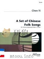 A SET OF CHINESE FOLK SONGS FOR UNACCOMPANIED MEN'S CHOIR     PDF电子版封面    CHEN YI 
