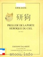 PRELUDE DE LAPORTE HEROIQUE DU CIEL POUR PIANO     PDF电子版封面    ERIK SATIE 