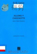 ALLONS-Y CHOCHOTTE POUR CHANT & PIANO PAROLES DE D.DURANTE     PDF电子版封面    ERIK SATIE 