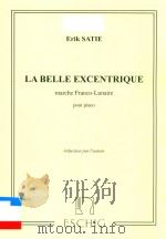 LA BELLE EXCENTRIQUE MARCHE FRANCO-LUNAIRE POUR PIANO REDUCTION PAR L' AUTEUR     PDF电子版封面    ERIK SATIE 