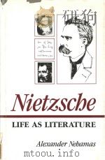 Nietzsche life as literature   1985  PDF电子版封面  0674624351  Alexander Nehamas 