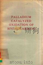 PALLADIUM CATALYZED OXIDATION OF HYDROCARBONS   1980  PDF电子版封面  9027709866  PATRICK M.HENRY 