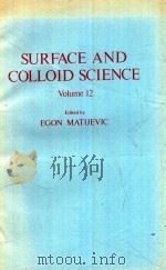 SURFACE AND COLLOID SCIENCE VOLUME 12   1982  PDF电子版封面  0306406160  EGON MATIJEVIC 