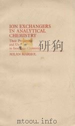 ION EXCHANGERS IN ANALYTICAL CHEMISTRY THEIR PROPERTIES AND USE IN INORGANIC CHEMISTRY   1982  PDF电子版封面    MILAN MARHOL 