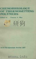 CHEMORHEOLOGY OF THERMOSETTING POLYMERS   1983  PDF电子版封面  0841207941  CLAYTON A.MAY 