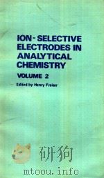 ION-SELECTIVE ELECTRODES IN ANALYTICAL CHEMISTRY VOLUME 2   1980  PDF电子版封面  0306405008  HENRY FREISER 