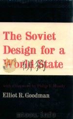 THE SOVIET DESIGN FOR A WORLD STATE   1960  PDF电子版封面    ELLIOT R.GOODMAN 