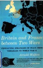 BRITAIN AND FRANCE BETWEEN TWO WARS   1966  PDF电子版封面  0393003434  ARNOLD WOLFERS 